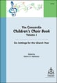 The Concordia Children's Choir Book, Vol. 3: Six Settings for the Church Year Unison/Two-Part Choral Score cover